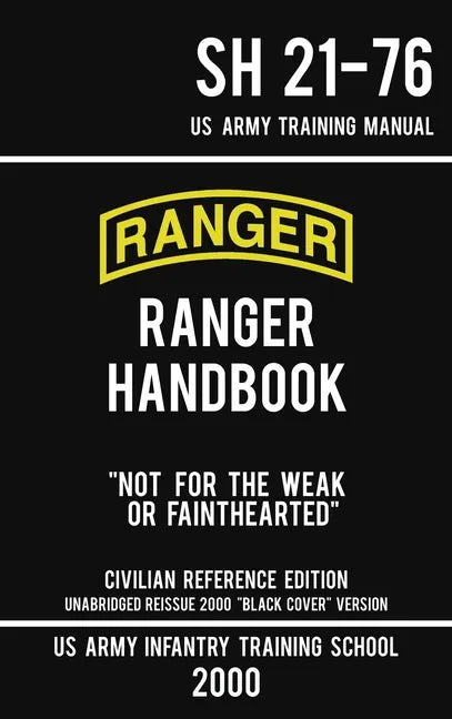 US Army Ranger Handbook SH 21-76 - "Black Cover" Version (2000 Civilian Reference Edition): Manual Of Army Ranger Training, Wilderness Operations, Mou - Hardcover