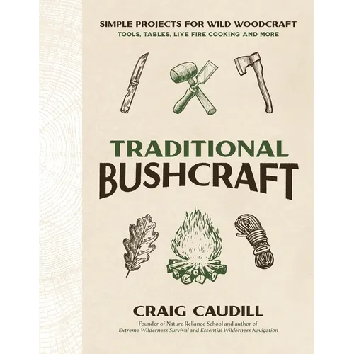 Traditional Bushcraft: Simple Projects for Wild Woodcraft: Tools, Tables, Live Fire Cooking and More - Paperback